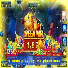 videos privacy mc pipokinha